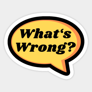 Whats Wrong? Quote In Speech Bubble Sticker